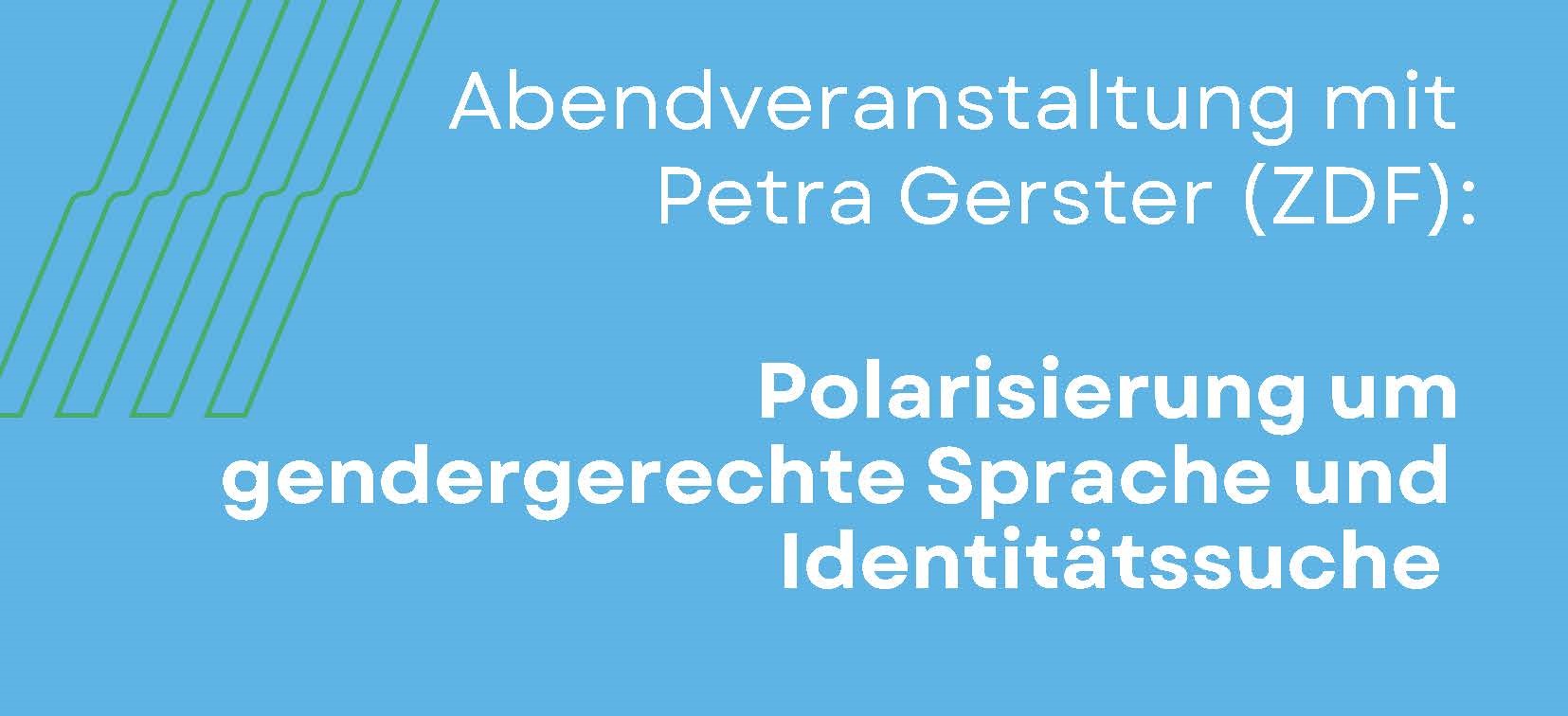 Abendveranstaltung mit Petra Gerster (ZDF): Polarisierung um gendergerechte Sprache und Identitätssuche