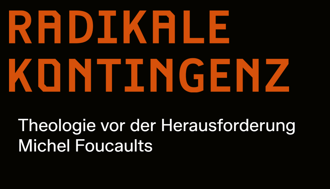 Fachtagung „Radikale Kontingenz. Theologie vor der Herausforderung Michel Foucaults“